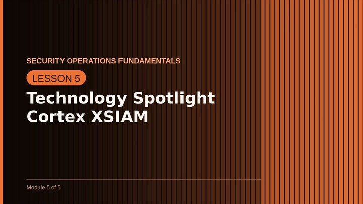 Technology Spotlight Cortex XSIAM | SOC Fundamental Lesson 5