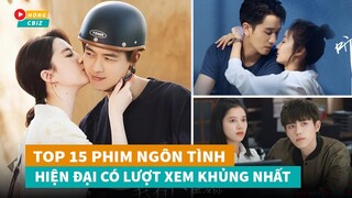 Tổng hợp 15 phim ngôn tình hiện đại Hoa Ngữ có lượt xem khủng nhất đã lên sóng gần đây|Hóng Cbiz