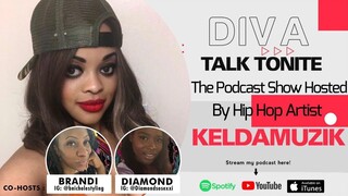 Diva Talk Tonite Podcast by Keldamuzik (Guest - Diamond, and B.Nicole, mizzbapz EP - 28)