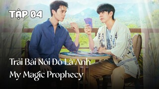 Tập 4 || Trải Bài Nói Đó Là Anh - My Magic Prophecy | Phim bl vietsub