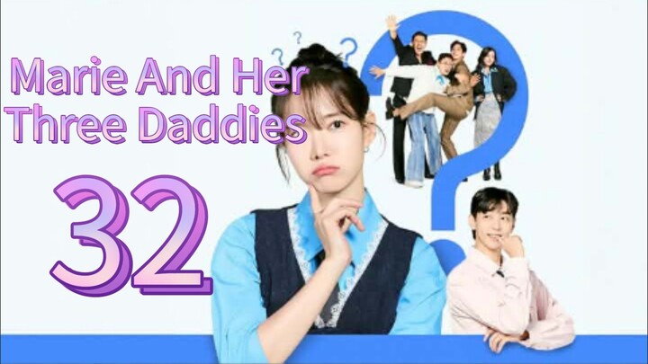 Marie And Her Three Daddies (2025) | Episode 32 | EngSub