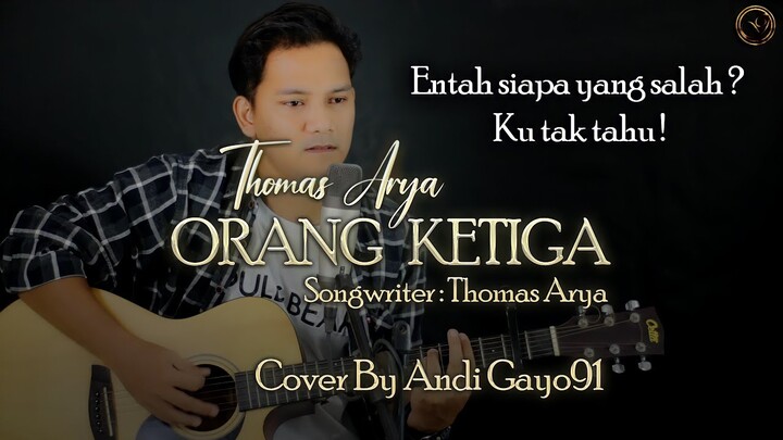 Entah siapa yang salah || ORANG KETIGA - THOMAS ARYA ( COVER BY ANDI GAYO91 ) AKUSTIK VERSION