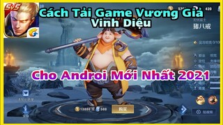 Vương Giả Vinh Diệu - Hướng Dẫn Cách Tải Game Cho Androi Mới Nhất 2021