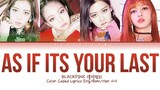 BLACKPINK - 'AS IF IT'S YOUR LAST' LYRICS COLOR CODED VIDEO
