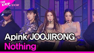 Apink JOOJIRONG, Nothing (Apink 주지롱, Nothing) [THE SHOW 220222]