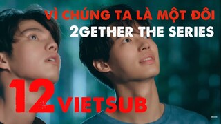 [VIETSUB] 2GETHER THE SERIES EP 12 - Vì chúng ta là một đôi TẬP 12 Giận mà còn tắm chung :))) P1