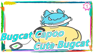 [Bugcat Capoo]  Cute Bugcat; I'll Only Have One Bite!_1