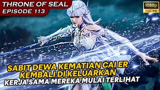 DEWA KEMATIAN CAI ER KEMBALI DIKELUARKAN, LAWANYA TIDAK BERDAYA - Alur Cerita Throne Of Seal eps 113