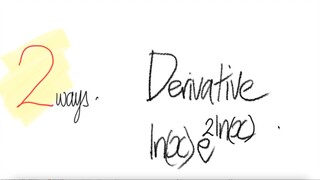 2 ways: log exp derivative ln(x) e^(2ln(x))