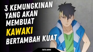3 Kemungkinan yang akan membuat Kawaki bertambah kuat