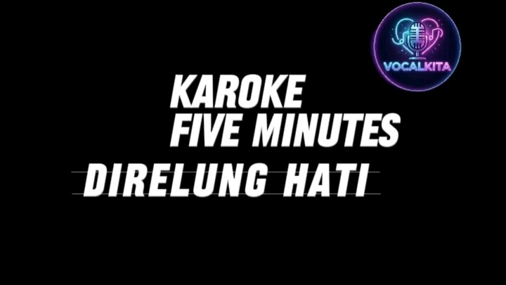 KARAOKE FIVE MINUTES - DIRELUNG HATI