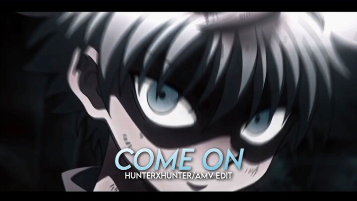 Come On - HunterXHunter || AMV EDIT