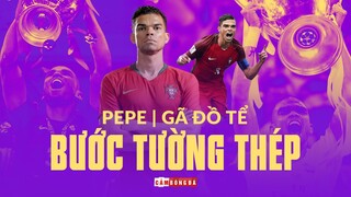 “BỨC TƯỜNG THÉP” Pepe | Gừng càng già càng cay