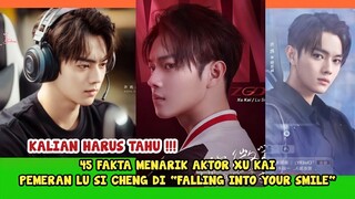 45 FAKTA-FAKTA XU KAI (Lu Si Cheng) PEMAIN DRAMA 'FALLING INTO YOUR SMILE'