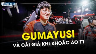 GUMAYUSI VÀ CÁI GIÁ CHO VIỆC KHOÁC ÁO T1
