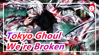 [Tokyo Ghoul AMV / Epic] We've Already Been So Broken_2