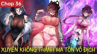 Đại Ái Ma Tôn, Nữ Đồ Đệ Đều Muốn Giết Ta Chap 36 | Review Truyện Hay