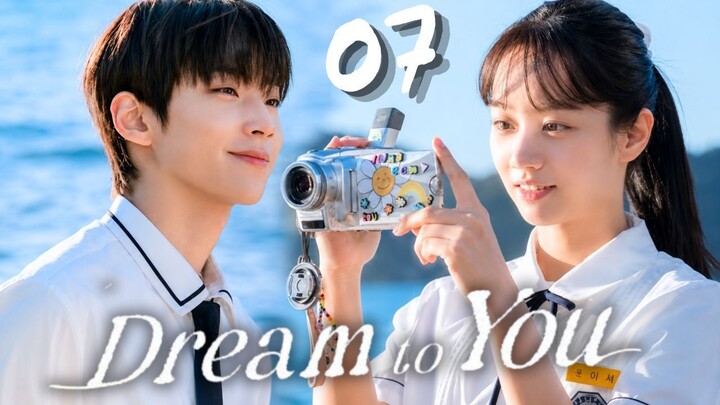 DREAM TO YOU - Episode 7 [Eng Sub]