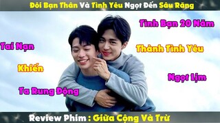 Review Phim Đam Mỹ : Đôi Bạn Thân 20 Năm Và Tình Yêu Ngọt Đến Sâu Răng | Giữa Cộng Và Trừ
