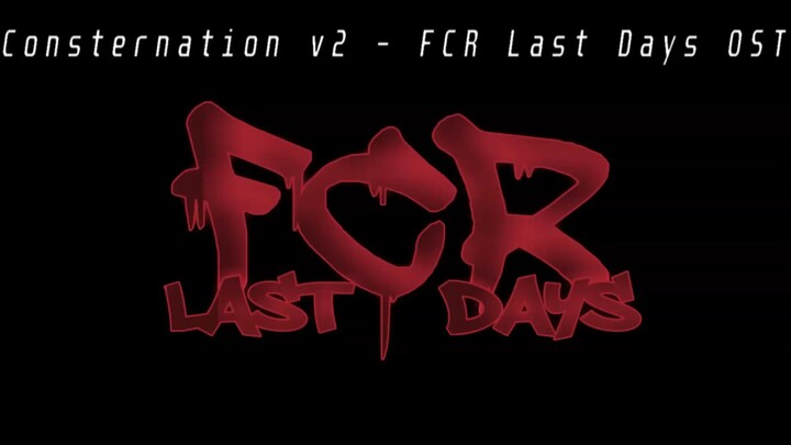 Consternation V2 - FCR - LAST DAYS OST 惶恐不安 V2 - FCR - 最后一天 OST