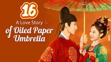 A Love Story Of Oiled Paper Umbrella Episode 16