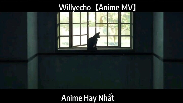 Willyecho【Anime MV】Hay Nhất