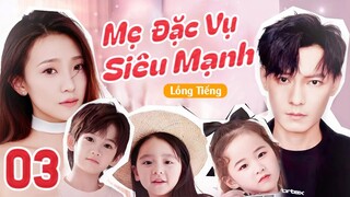 (Thuyết Minh) MẸ ĐẶC VỤ SIÊU MẠNH - Tập 03 | Phim Ngôn Tình Trung Quốc Siêu Hay 2024