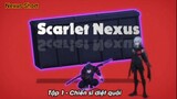 Scarlet Nexus Tập 1 - Chiến sĩ diệt quái