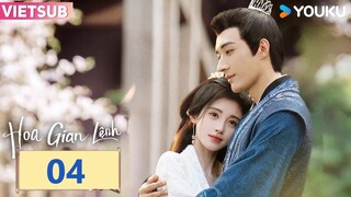 [Thuyết Minh] Hoa Gian Lệnh | Tập 04 | Phim Cổ Trang | Cúc Tịnh Y/Lưu Học Nghĩa | YOUKU
