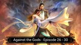 Against the Gods : Episode 26 - 30 [ Sub Indonesia ]