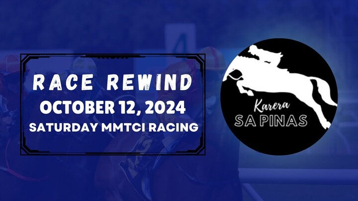 MMTCI RACE REWIND | OCTOBER 12, 2024 | SATURDAY MMTCI RACING | Karera Sa Pinas