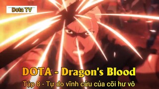DOTA - Dragon's Blood Tập 8 - Tự do vĩnh cửu của cõi hư vô