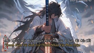 Một Người Một Kiếm Huyết Chiến Ma Giáo Bị Gán Tội Cấu Kết Tái Sinh Trở Thành Nhân Vật Phản Diện