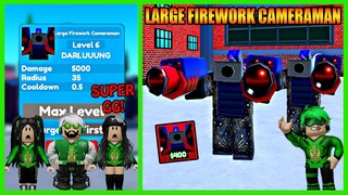 Aku Berhasil Dapatkan Mythical Terbaru Large Firework Cameraman Max Upgrade Jadi Over Power