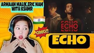 ARMAAN MALIK -ECHOING THE WORLD!! ON HIS LATEST MUSICC VIDEO "ECHO" | ERIC NAM WITH KSHMR | REACTION