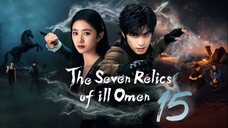 The Seven Relics of ill Omen - Episode 15 [Eng Sub]
