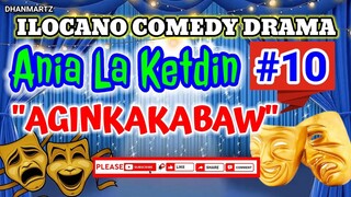 ILOCANO COMEDY DRAMA || AGINKAKABAW | ANIA LA KETDIN 10 | PAGKAKATAWAAN