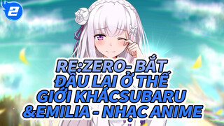 Re:Zero- Bắt đầu lại ở thế giới khác
Subaru &Emilia - nhạc Anime_2