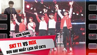 XEM BĂNG CÙNG HOÀNG SAMA: SKT vs ROX - BO5 HAY NHẤT LỊCH SỬ CÁC KỲ CKTG