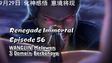 Renegade Immortal episode 56 WangLin Melawan 3 Domain Berbahaya