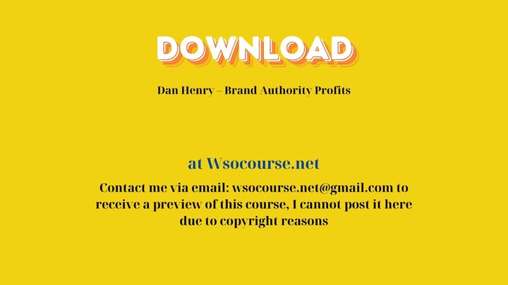 Dan Henry – Brand Authority Profits – Free Download Courses