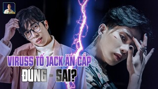 TOÀN CẢNH DRAMA KHẨU CHIẾN VIRUSS - JACK. AI ĐÚNG AI SAI?