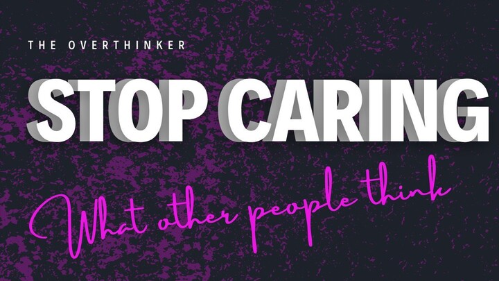 why you care so much about what other people think