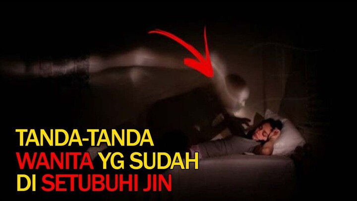 11 Tanda Wanita Yang Sudah Di Setubuhi Jin, Hati-Hati Kalo Tidur...
