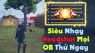 Siêu Độ Nhạy + Nút Bắn Headshot Mọi OB - Sự Trở Lại Của Góc Nhìn Người Chơi