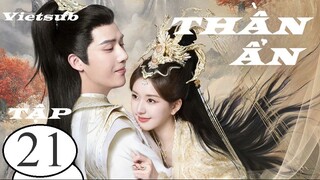 Thần Ẩn - Tập 21 | Vietsub - Triệu Lộ Tư, Vương An Vũ