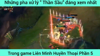 Những pha xử lý " Thần Sầu" đáng xem nhất LOL #5