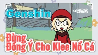Đừng Đồng Ý Cho Klee Nổ Cá