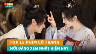 Top 15 phim cổ trang Hoa Ngữ mới hay nhất đang làm mưa làm gió hiện nay|Hóng Cbiz