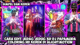 TUTORIAL EDIT JEDAG JEDUG 3D DJ PAPAMUDA COLORING HD DI ALIGHTMOTION YANG LAGI VIRAL !!